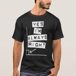 Yes I'm Always Right  Math Geometry Teacher Joke T-Shirt