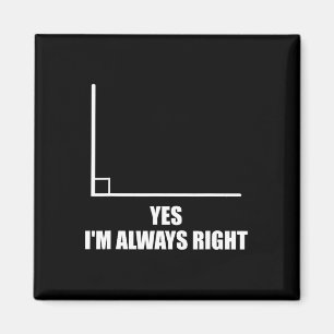 Yes I'm Always Right Math Teacher Mathematician Magnet
