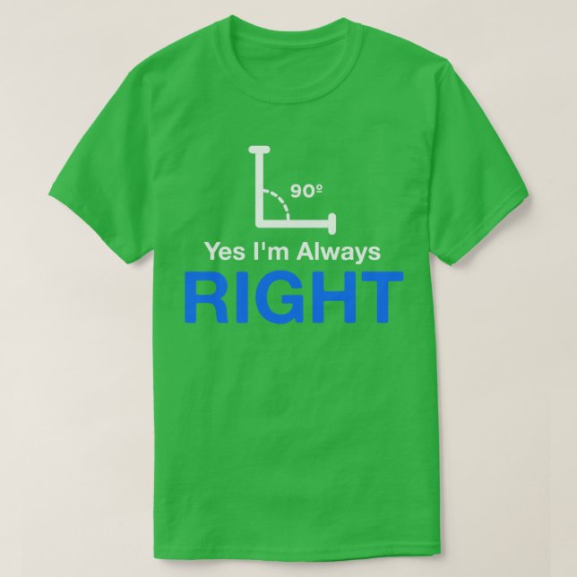 Yes Im Always Right  Math Teacher  T-Shirt (Design Front)