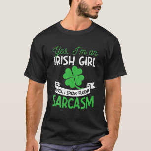 Yes I'm An Irish Girl Yes I Speak Fluent Sarcasm S T-Shirt