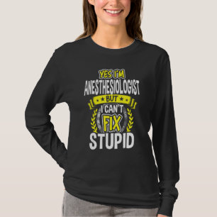 Yes, I'm Anaesthesiologist T-Shirt