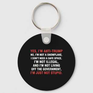 Yes I'm Anti-trump I'm Not A Snowflake I'm Just No Key Ring