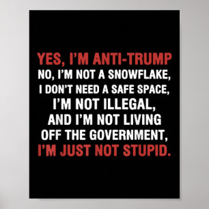 Yes Im Anti-trump Im Not A Snowflake Im Just Not S Poster