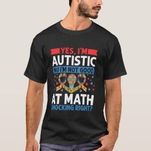 Yes im Autistic no im not good at Math Shocking Ri T-Shirt