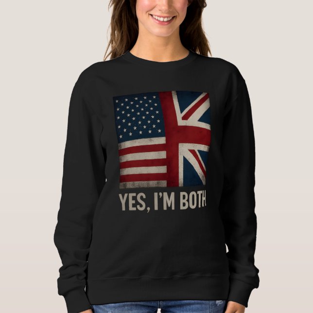 Yes I'm Both American British Flags Pride Sweatshirt (Front)