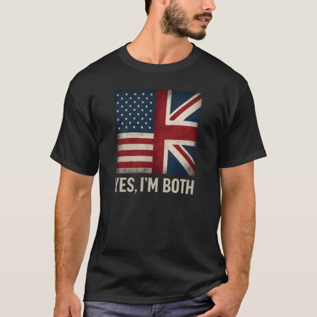 Yes I'm Both American British Flags Pride T-Shirt (Front)