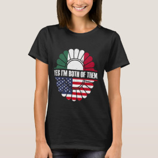 Yes I'm Both Of Them Usa America Mexico Mexican Am T-Shirt