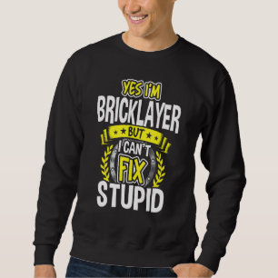 Yes, I'm Bricklayer Sweatshirt