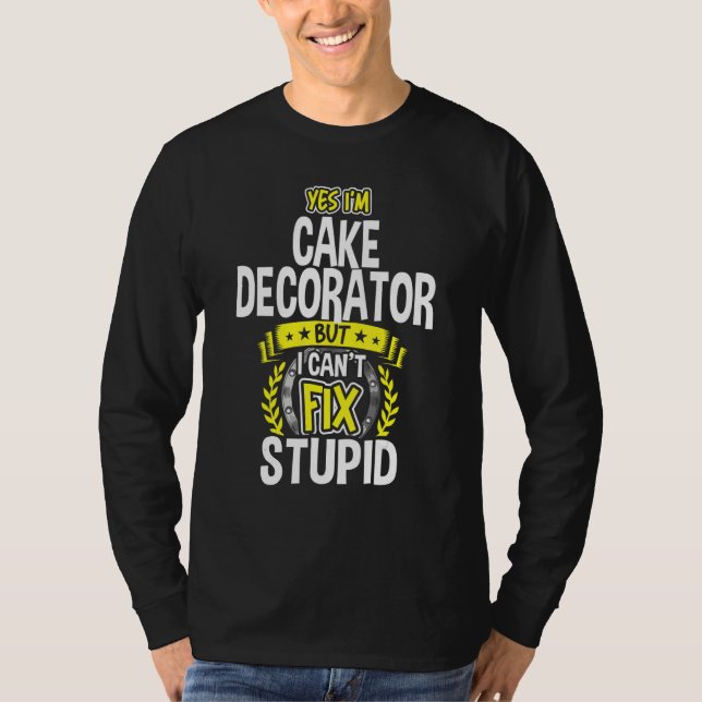 Yes, I'm Cake Decorator T-Shirt (Front)