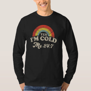 Yes I'm Cold Me 247 Always Cold Retro Sarcastic T-Shirt