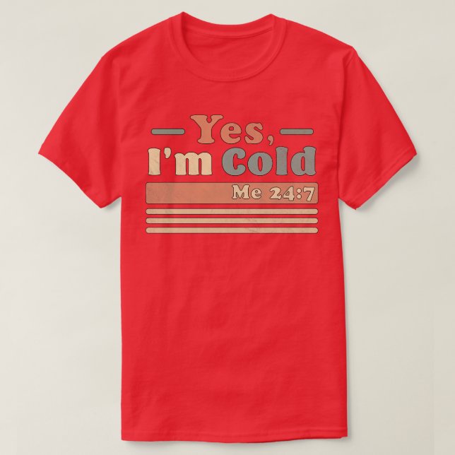 Yes Im Cold Me 24 7 Freezing Funny Sarcastic Vinta T-Shirt (Design Front)