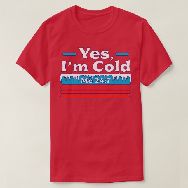 Yes Im Cold Me 24 7 Freezing Funny Sarcastic Vinta T-Shirt (Design Front)
