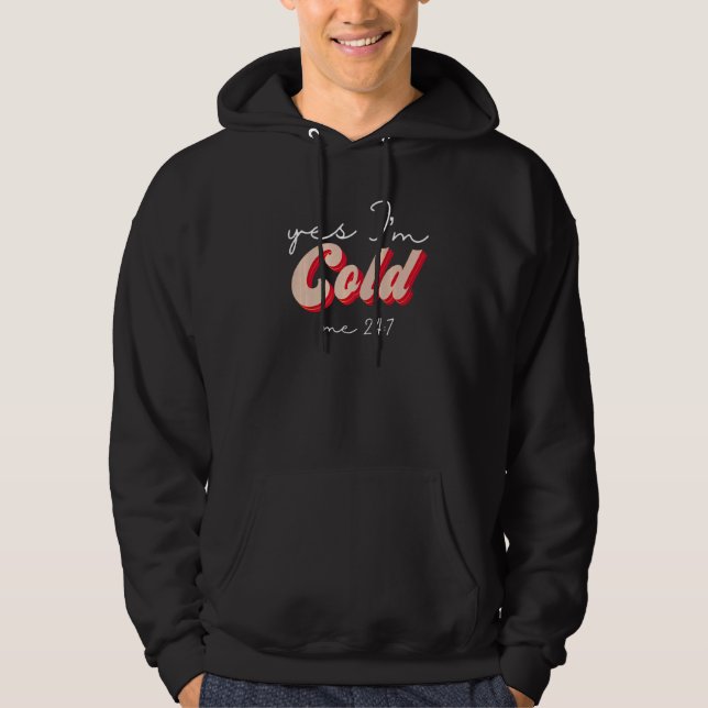 Yes I'm Cold Me 24 7  Freezing Sarcastic Quote Ret Hoodie (Front)