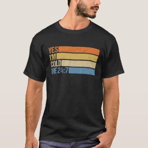 Yes I'm Cold Me 24 7 Funny Quote Sarcastic Retro V T-Shirt