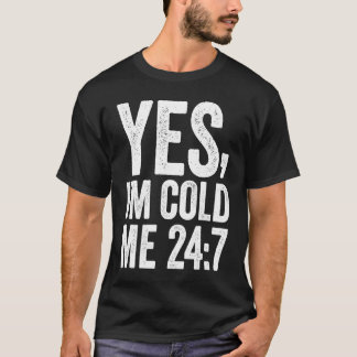 Yes I'm Cold Me 24 7  Quote Sarcastic Retro Vintag T-Shirt