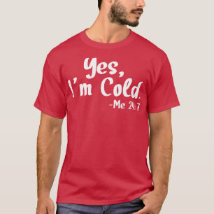 Yes Im Cold Me T-Shirt