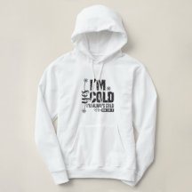 Yes, Im Cold Sweatshirt
