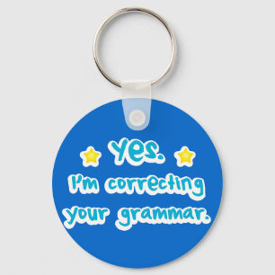 Yes, I'm correcting your grammar Key Ring