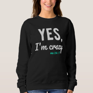 Yes I'm Crazy Me 24 7 Funny Sayings About Life Hil Sweatshirt