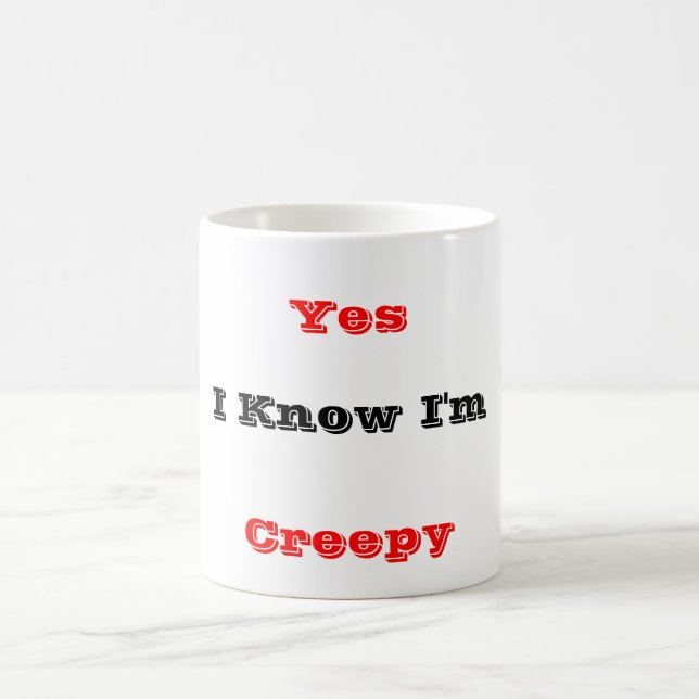 Yes I'm Creepy Coffee Mug (Center)