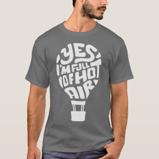 Yes Im Full of hot air Funny Hot Air Balloon T-Shirt