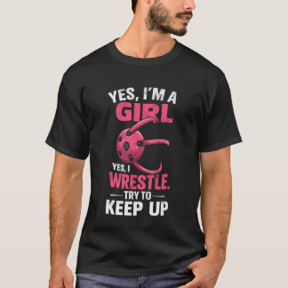 Yes, I'm Girl I'm Wrestle Try to Keep Up Wrestling T-Shirt