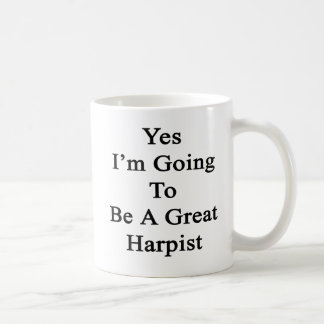 Yes I'm Going To Be A Great Harpist Coffee Mug