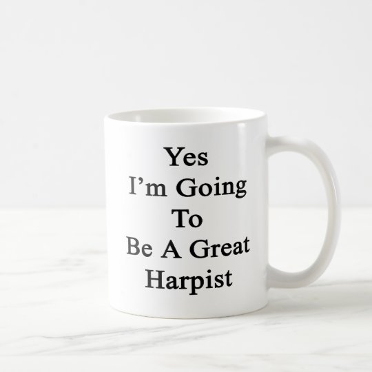 Yes I'm Going To Be A Great Harpist Coffee Mug
