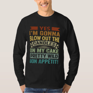 Yes I'm Gonna Blow Out The Candles On My Cake Pre T-Shirt