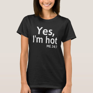 Yes I'm Hot Me 24 7 Sayings Cute T-Shirt