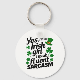 Yes I'm Irish Girl Speak Fluent Sarcasm Saint Patr Key Ring