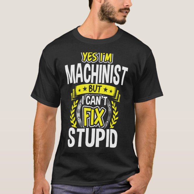 Yes, I'm Machinist T-Shirt (Front)