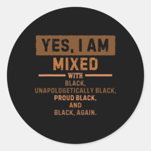 Yes I'm Mixed With Black For Black History Month 1 Classic Round Sticker