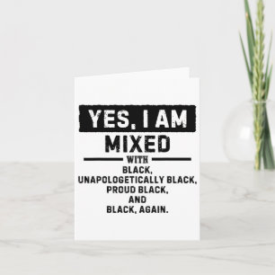Yes I'm Mixed With Black For Black History Month Card