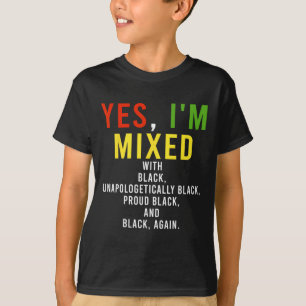 Yes I'm Mixed With Black Proud Black History Month T-Shirt