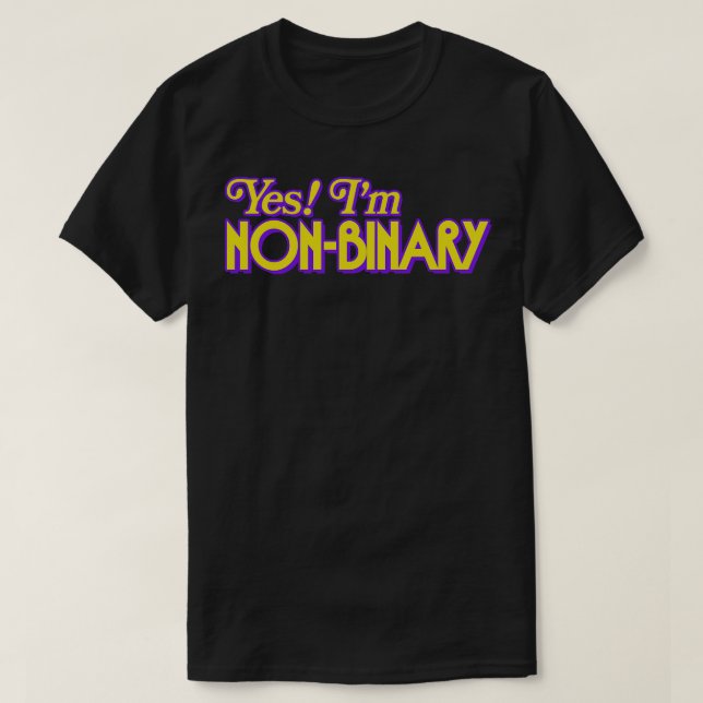 Yes Im NonBinary T-Shirt (Design Front)