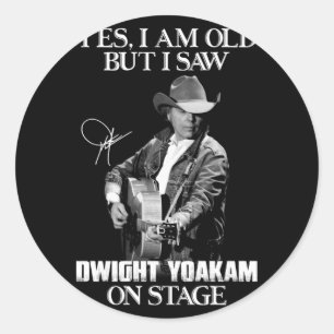 Yes I'm Old But I Saw Dwight Yoakam On Stage.png Classic Round Sticker