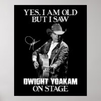 Yes I'm Old But I Saw Dwight Yoakam On Stage.png
