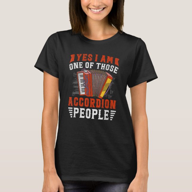 Yes I'm One of Those Accordion People  Accordionis T-Shirt (Front)