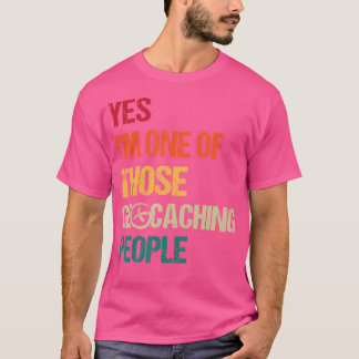 Yes I'M One Of Those Geochaching People - Geocache T-Shirt