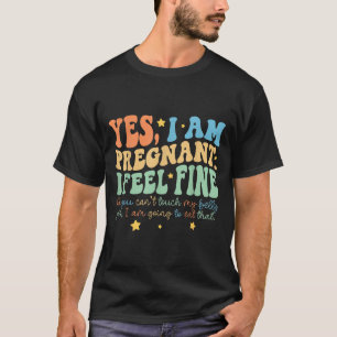 Yes I'm Pregnant Dont Touch My Belly Funny Pregnan T-Shirt