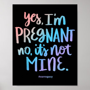 Yes, I'm Pregnant, No It's Not Mine - Funny Surrog Poster
