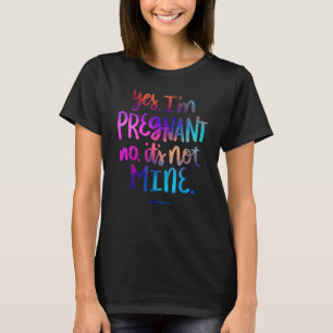 Yes I'm Pregnant No It's Not Mine   Surrogacy Quot T-Shirt