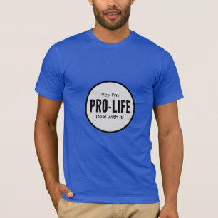 YES I'M PRO-LIFE, DEAL WITH IT T-Shirt