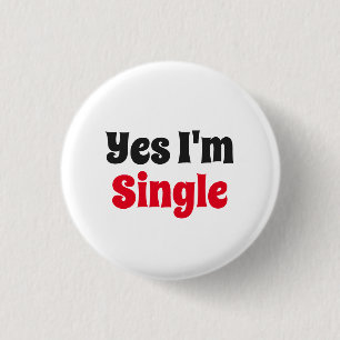 Yes I'm Single 3 Cm Round Badge