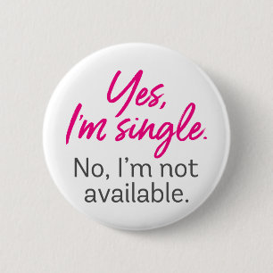 Yes, I'm Single. No, I'm Not Available. 6 Cm Round Badge