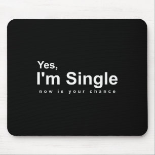 Yes, Im Single Now Is Your Chance - Funny Valentin Mouse Mat