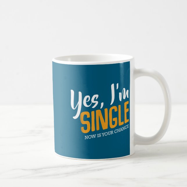 Yes I'm Single Now Is Your Chance Life Funny Quote Coffee Mug (Right)