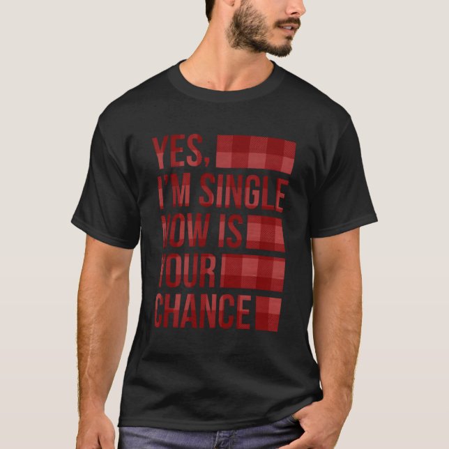 Yes I'M Single Now Is Your Chance Single And Avail T-Shirt (Front)