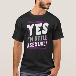 Yes I'm Still Asexual  Trendy Ace Pride Announceme T-Shirt